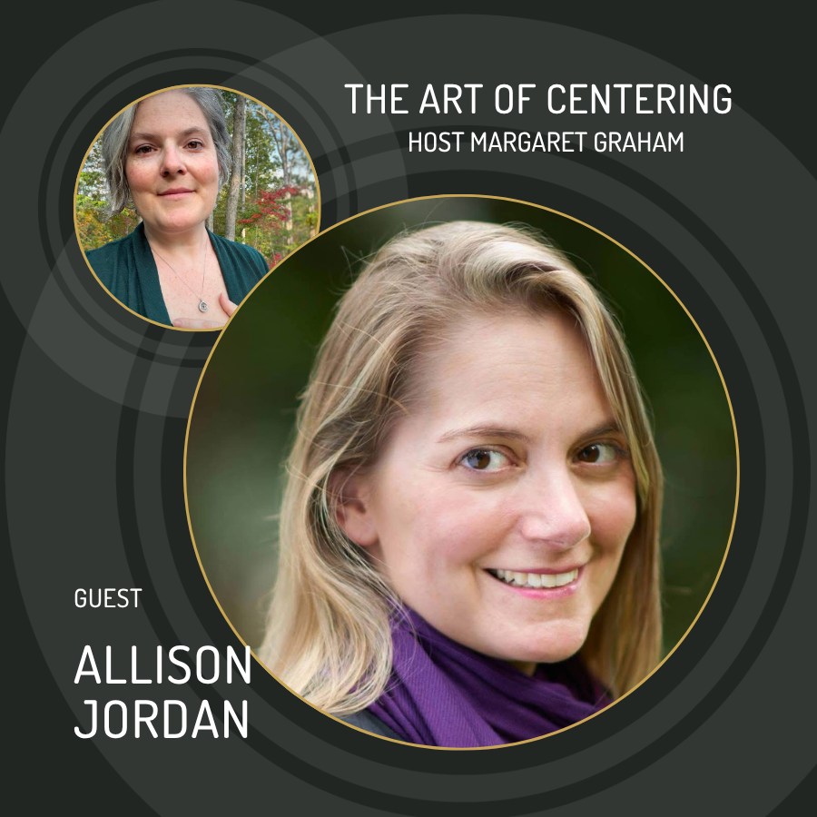 Promotional graphic for 'The Art of Centering' with host Margaret Graham and guest Allison Jordan.