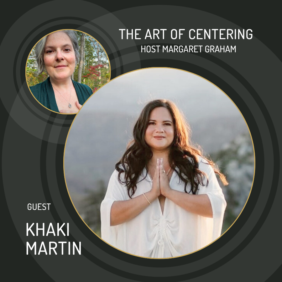 Promotional graphic for 'The Art of Centering' with host Margaret Graham and guest Khaki Martin.